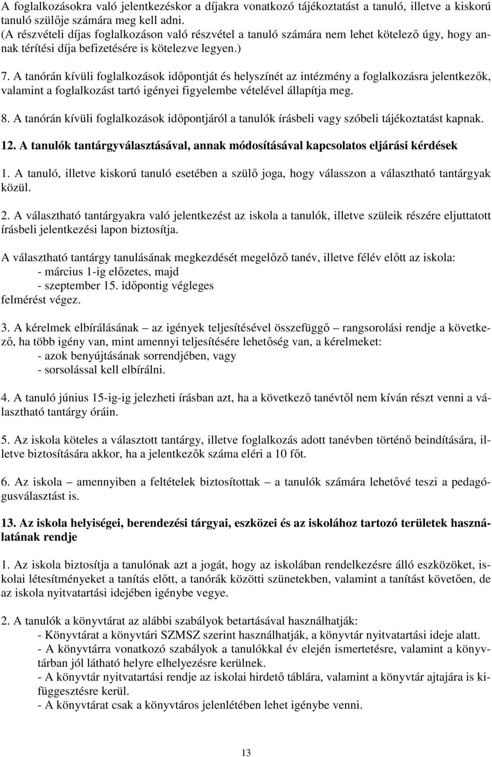 A tanórán kívüli foglalkozások időpontját és helyszínét az intézmény a foglalkozásra jelentkezők, valamint a foglalkozást tartó igényei figyelembe vételével állapítja meg. 8.