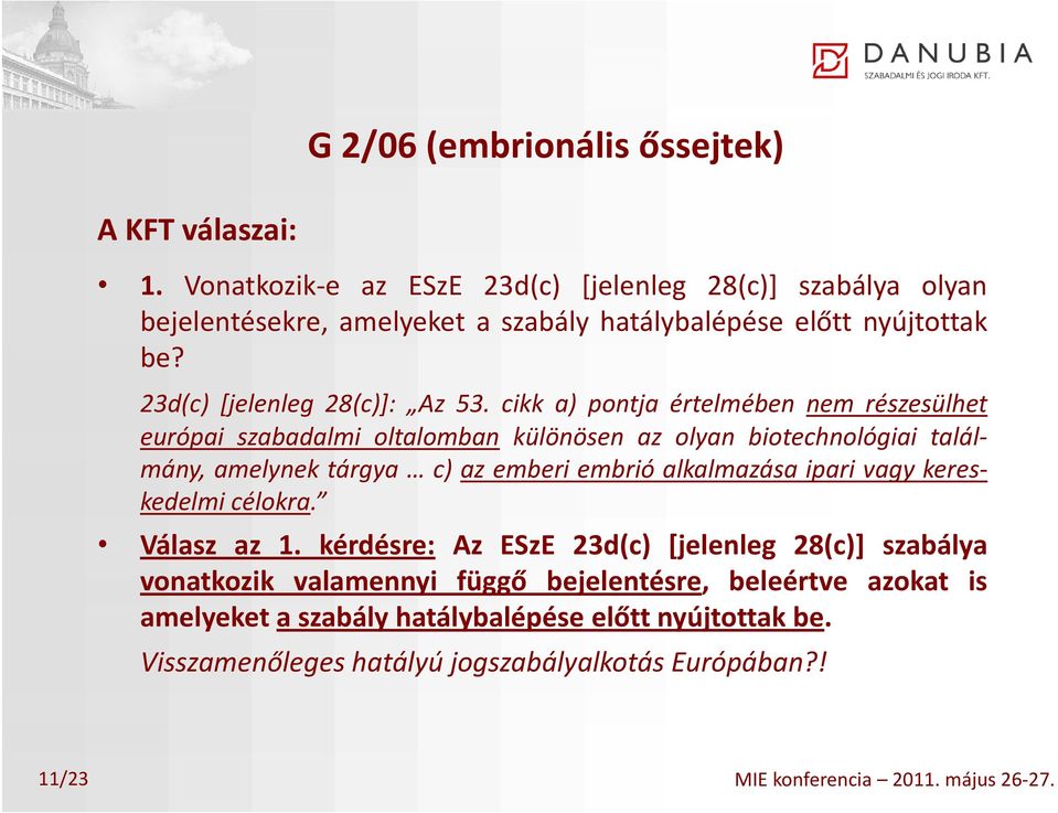 cikk a) pontja értelmében nem részesülhet európai szabadalmi oltalomban különösen az olyan biotechnológiai találmány, amelynek tárgya c) az emberi embrió alkalmazása ipari