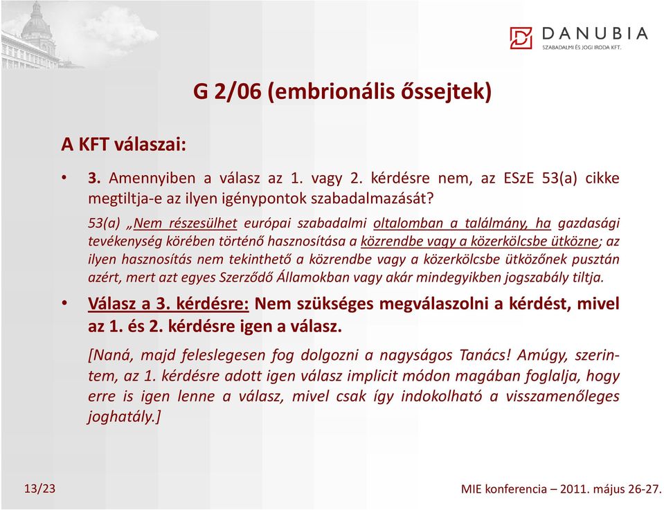 közrendbe vagy a közerkölcsbeköl üköő ütközőnekk pusztán azért, mert azt egyes Szerződő Államokban vagy akár mindegyikben jogszabály tiltja. Válasz a 3.