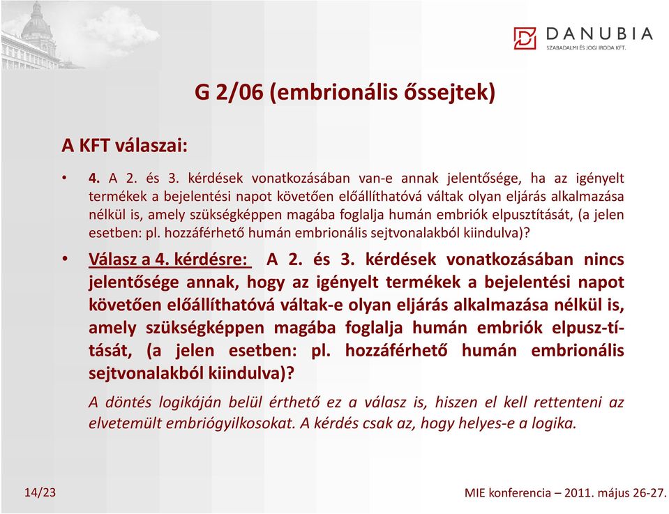 magába foglalja humán embriók elpusztítását, (a jelen esetben: pl. hozzáférhető humán embrionális sejtvonalakból kiindulva)? Válasz a 4. kérdésre: A 2. és 3.