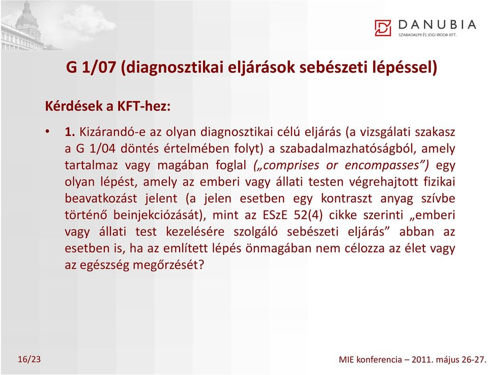 comprises or encompasses ) egy olyan lépést, amely az emberi vagy állati testen végrehajtott fizikai beavatkozást jelent (a jelen esetben egy kontraszt anyag szívbe