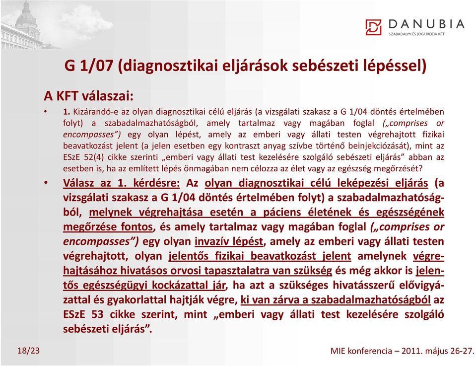 olyan lépést, amely az emberi vagy állati testen végrehajtott fizikai beavatkozást jelent (a jelen esetben egy kontraszt anyag szívbe történő beinjekciózását), mint az ESzE 52(4) cikke szerinti