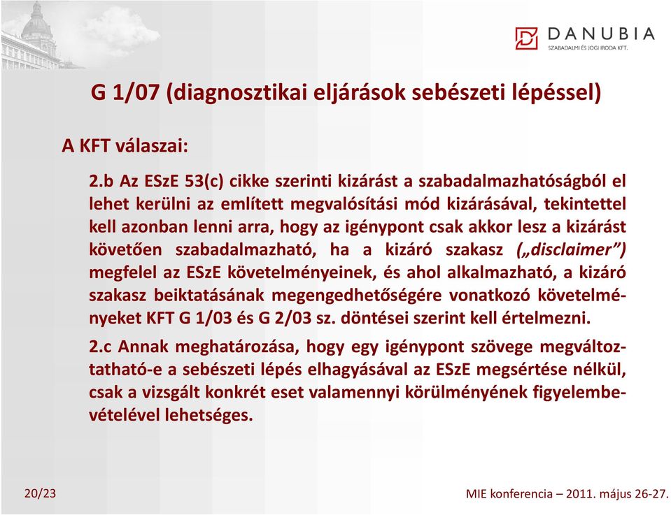 kizárást követően szabadalmazható, ha a kizáró szakasz ( disclaimer ) megfelel az ESzE követelményeinek, és ahol alkalmazható, a kizáró szakasz beiktatásának megengedhetőségére vonatkozó követelmé