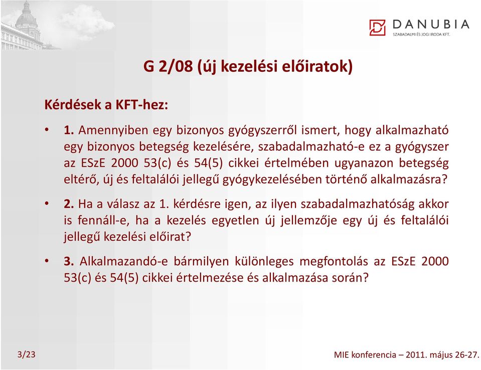 cikkei értelmében ugyanazon betegség eltérő, új és feltalálói jellegű gyógykezelésében történő alkalmazásra? 2. Ha a válasz az 1.