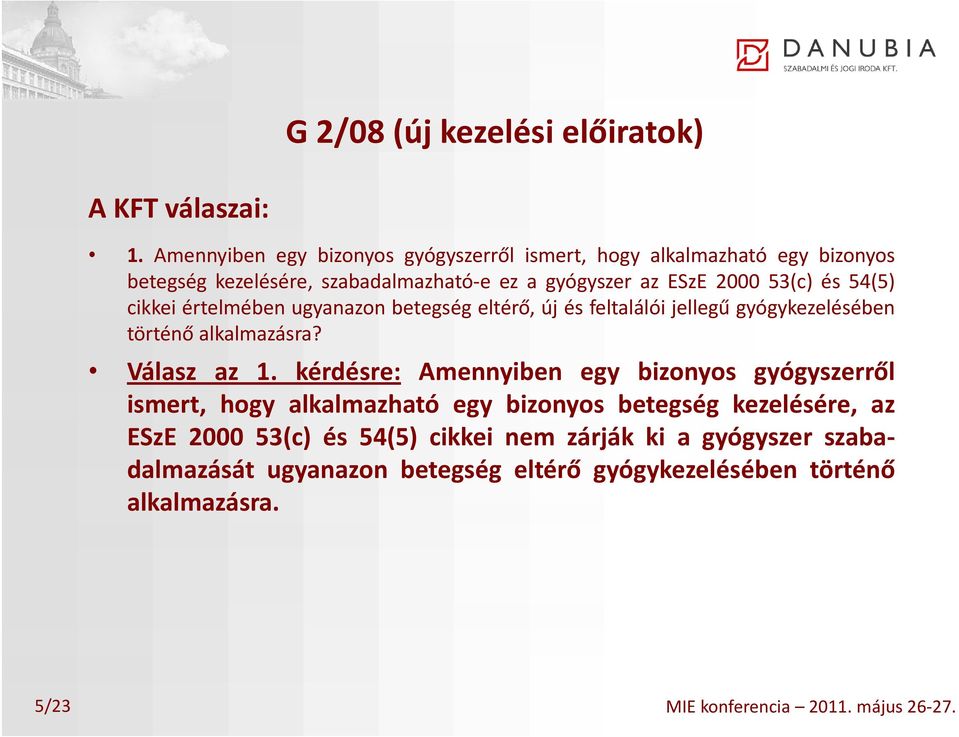 54(5) cikkei értelmében ugyanazon betegség eltérő, új és feltalálói jellegű gyógykezelésében történő alkalmazásra? Válasz az 1.