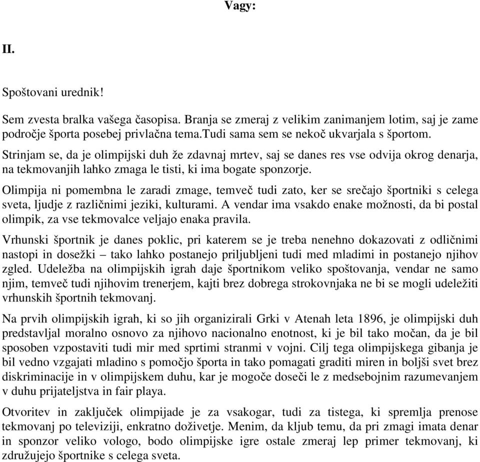 Olimpija ni pomembna le zaradi zmage, temveč tudi zato, ker se srečajo športniki s celega sveta, ljudje z različnimi jeziki, kulturami.