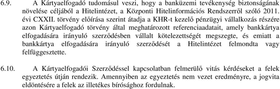 szerzdésben vállalt kötelezettségét megszegte, és emiatt a bankkártya elfogadására irányuló szerzdését a Hitelintézet felmondta vagy felfüggesztette. 6.10.