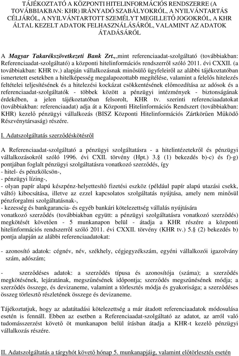 ,,mint referenciaadat-szolgáltató (továbbiakban: Referenciaadat-szolgáltató) a központi hitelinformációs rendszerrl szóló 2011. évi CXXII. (a továbbiakban: KHR tv.