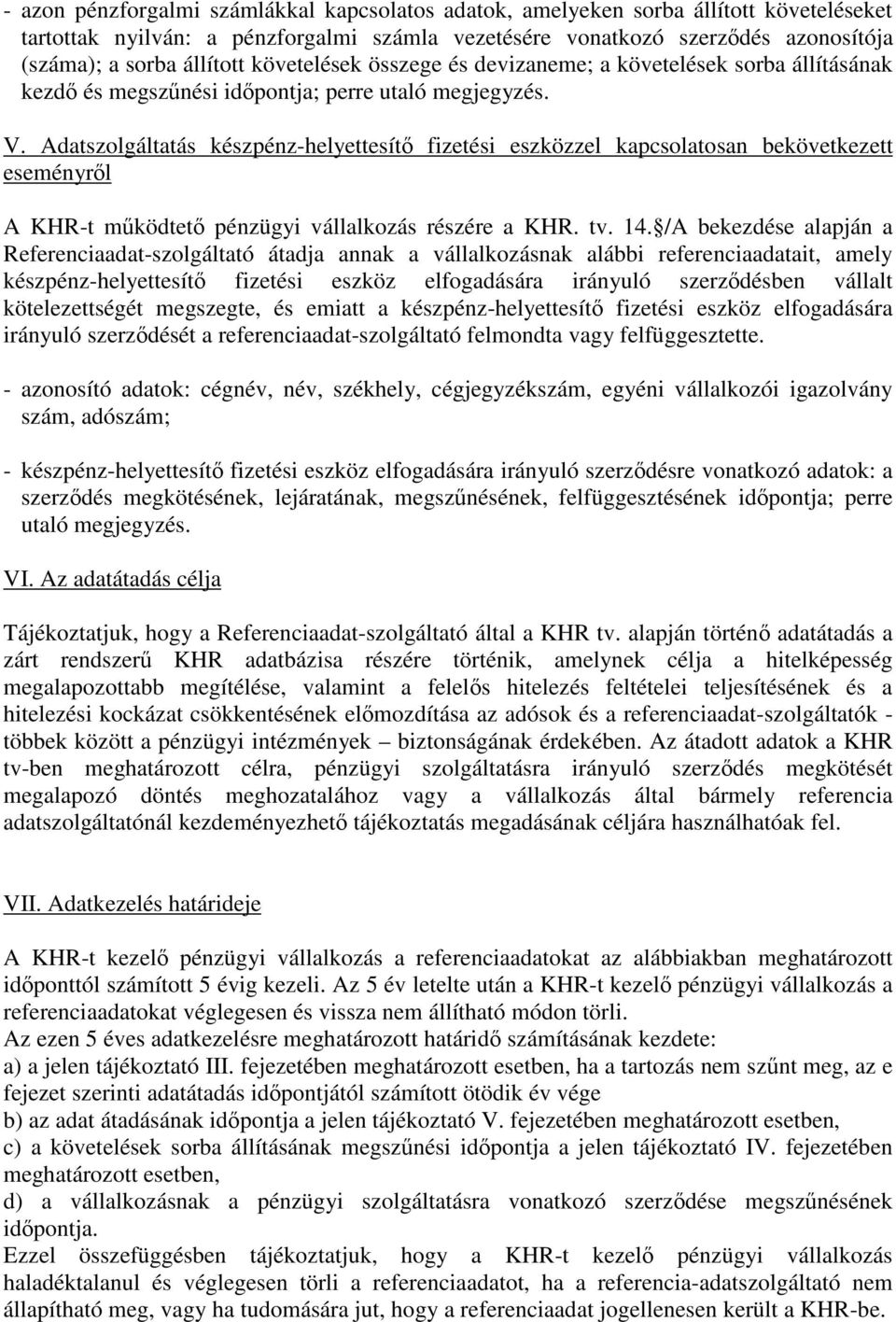 Adatszolgáltatás készpénz-helyettesít fizetési eszközzel kapcsolatosan bekövetkezett eseményrl A KHR-t mködtet pénzügyi vállalkozás részére a KHR. tv. 14.