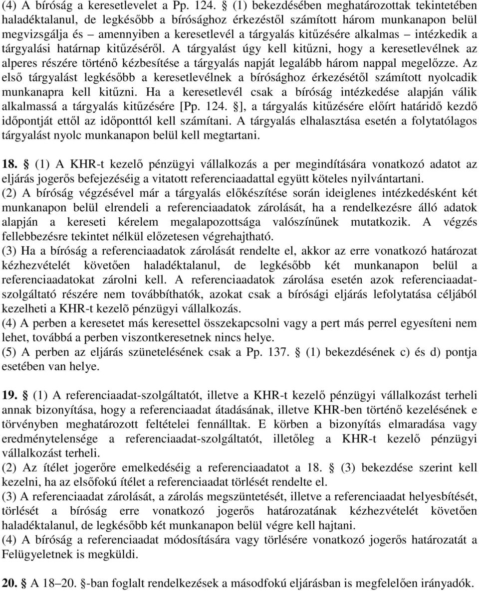 alkalmas intézkedik a tárgyalási határnap kitzésérl. A tárgyalást úgy kell kitzni, hogy a keresetlevélnek az alperes részére történ kézbesítése a tárgyalás napját legalább három nappal megelzze.