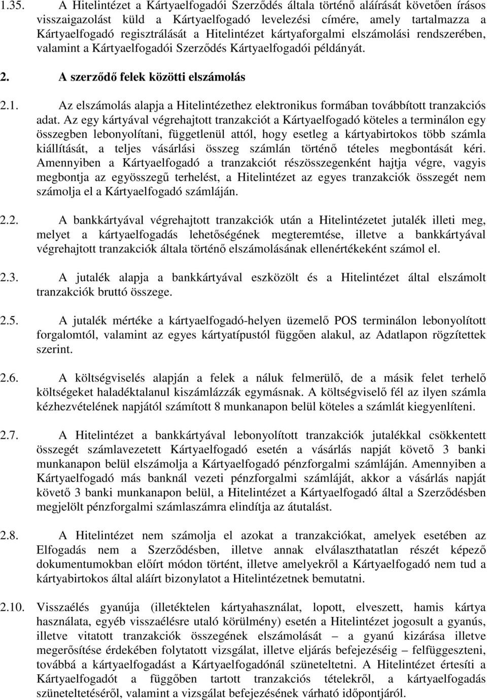 Az elszámolás alapja a Hitelintézethez elektronikus formában továbbított tranzakciós adat.