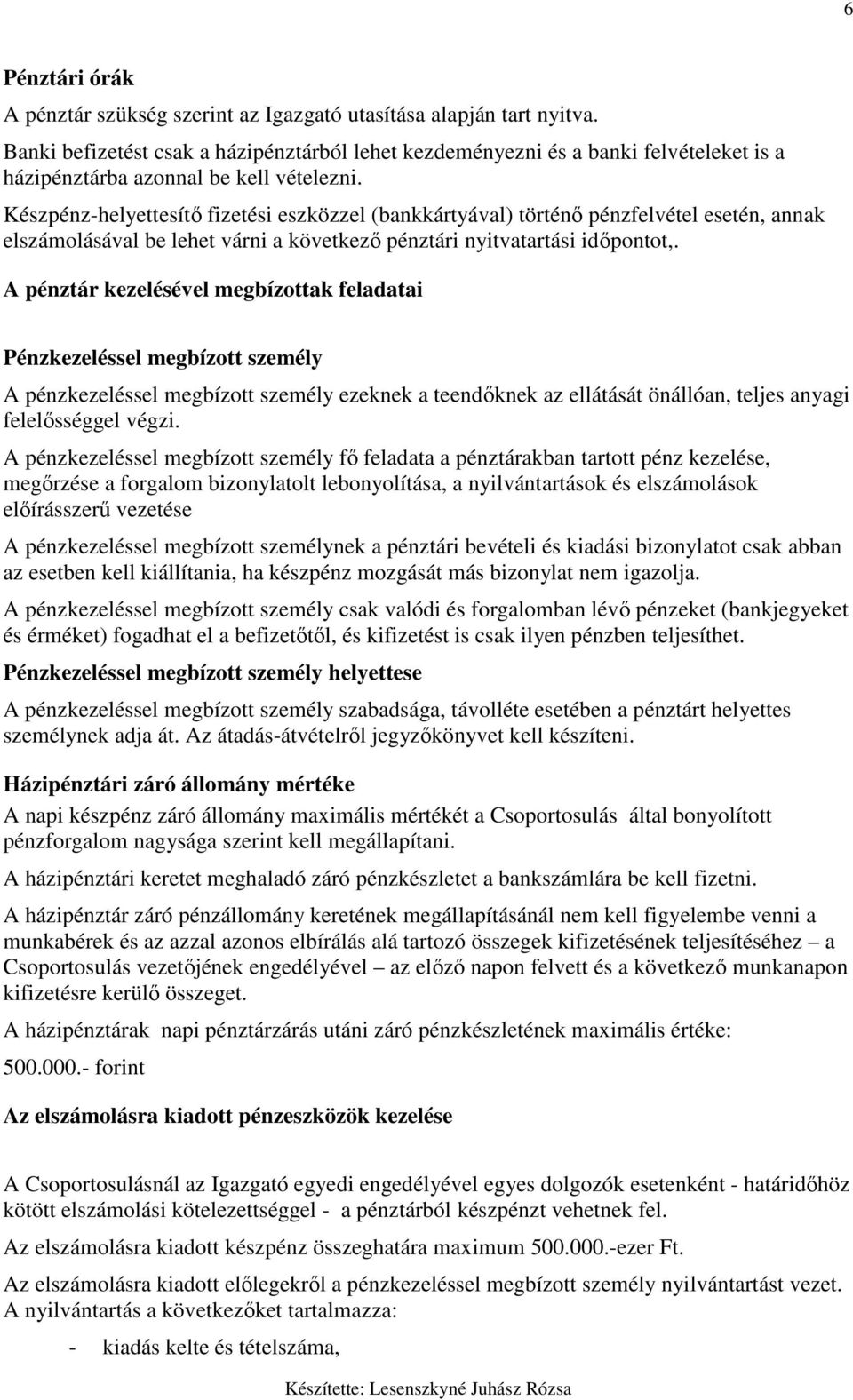 Készpénz-helyettesítı fizetési eszközzel (bankkártyával) történı pénzfelvétel esetén, annak elszámolásával be lehet várni a következı pénztári nyitvatartási idıpontot,.