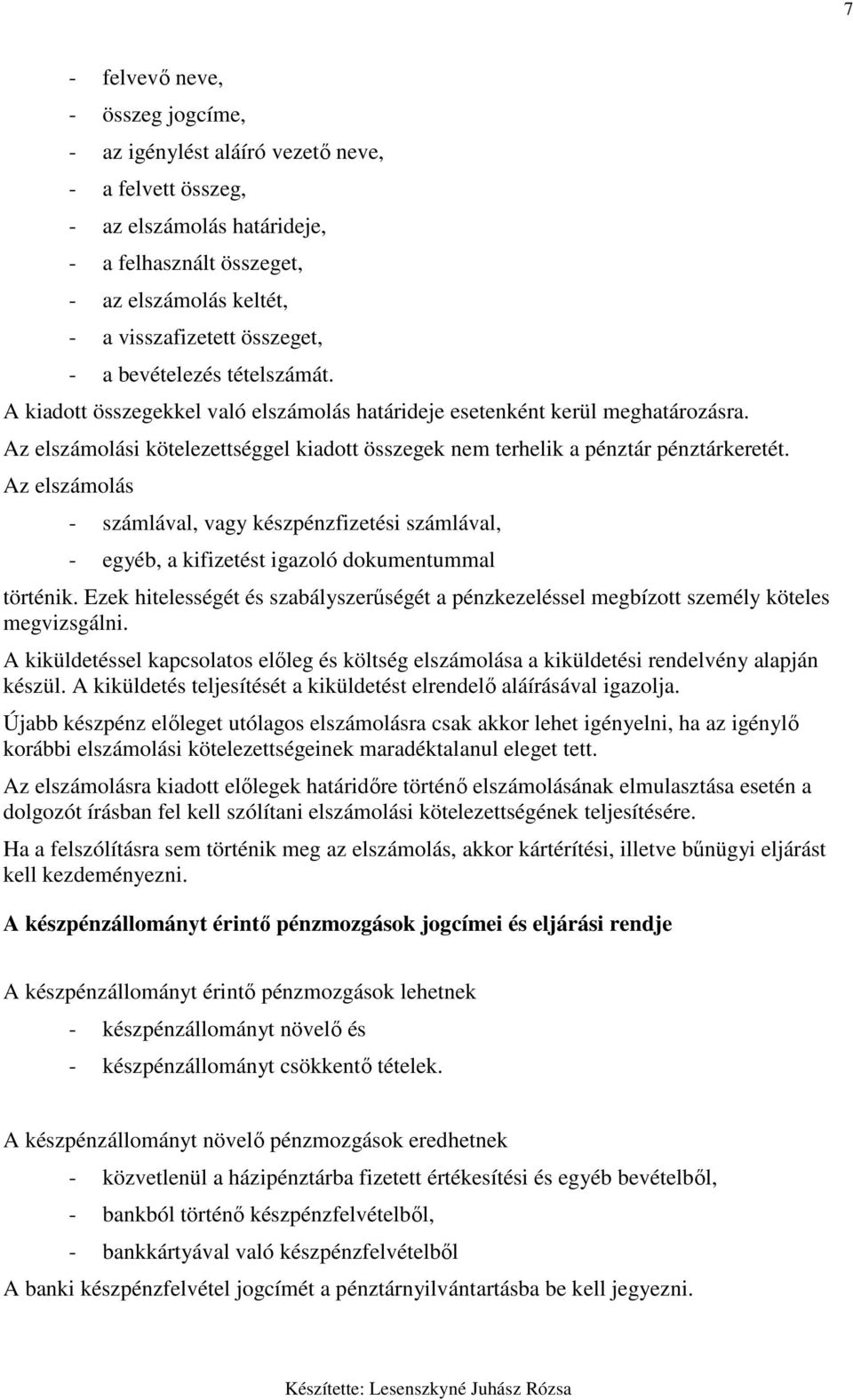 Az elszámolás - számlával, vagy készpénzfizetési számlával, - egyéb, a kifizetést igazoló dokumentummal történik.