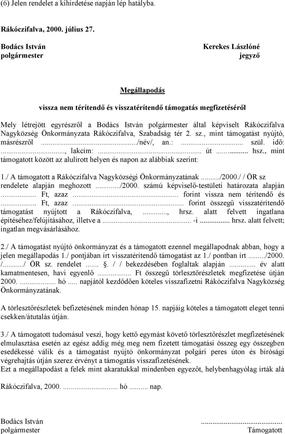 Rákóczifalva Nagyközség Önkormányzata Rákóczifalva, Szabadság tér 2. sz., mint támogatást nyújtó, másrészről.../név/, an.:... szül. idő:..., lakcím:... út... hsz.