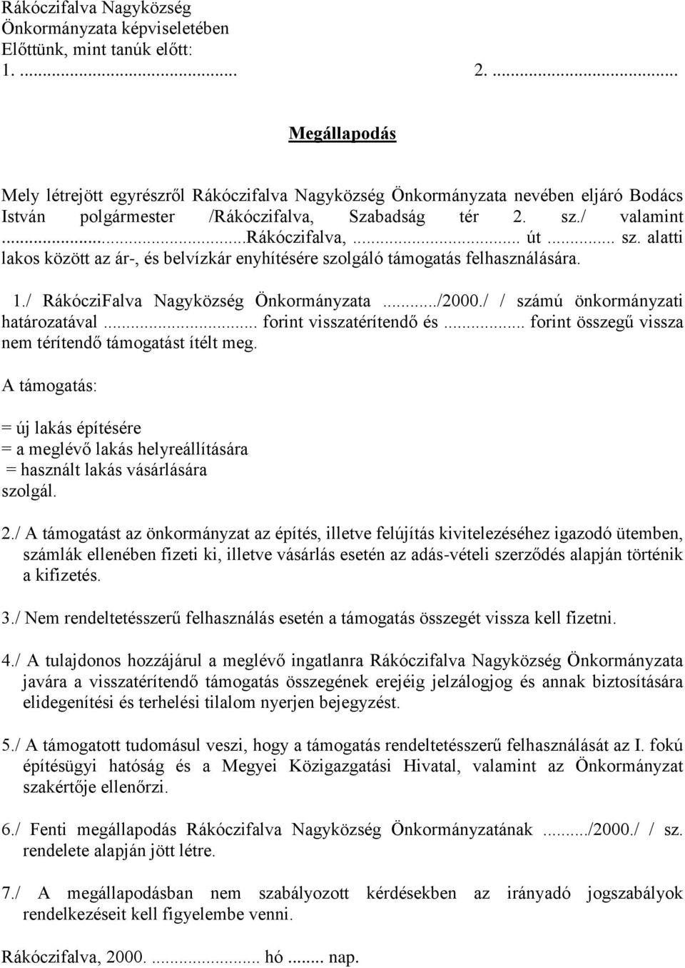 / valamint...rákóczifalva,... út... sz. alatti lakos között az ár-, és belvízkár enyhítésére szolgáló támogatás felhasználására. 1./ RákócziFalva Nagyközség Önkormányzata.../2000.