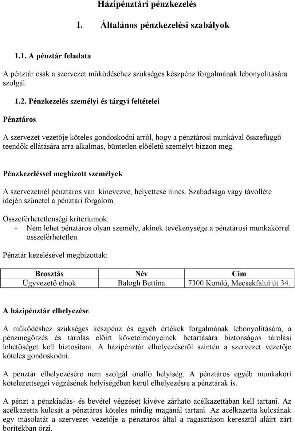 bízzon meg. Pénzkezeléssel megbízott személyek A szervezetnél pénztáros van kinevezve, helyettese nincs. Szabadsága vagy távolléte idején szünetel a pénztári forgalom.