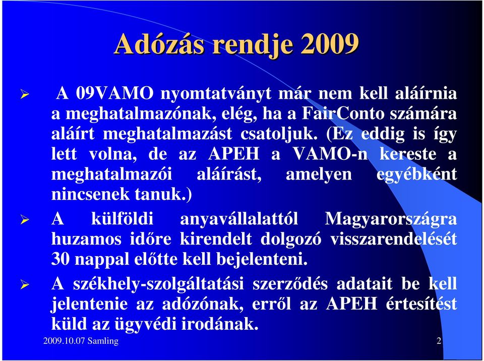 ) A külföldi anyavállalattól Magyarországra huzamos idıre kirendelt dolgozó visszarendelését 30 nappal elıtte kell bejelenteni.