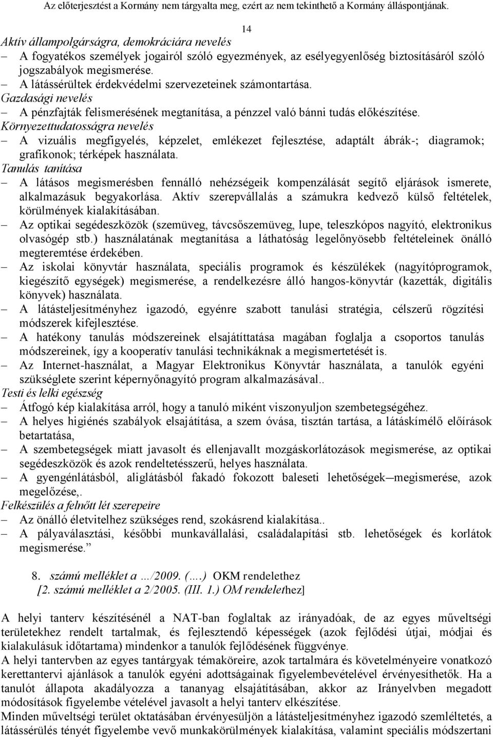 Környezettudatosságra nevelés A vizuális megfigyelés, képzelet, emlékezet fejlesztése, adaptált ábrák-; diagramok; grafikonok; térképek használata.