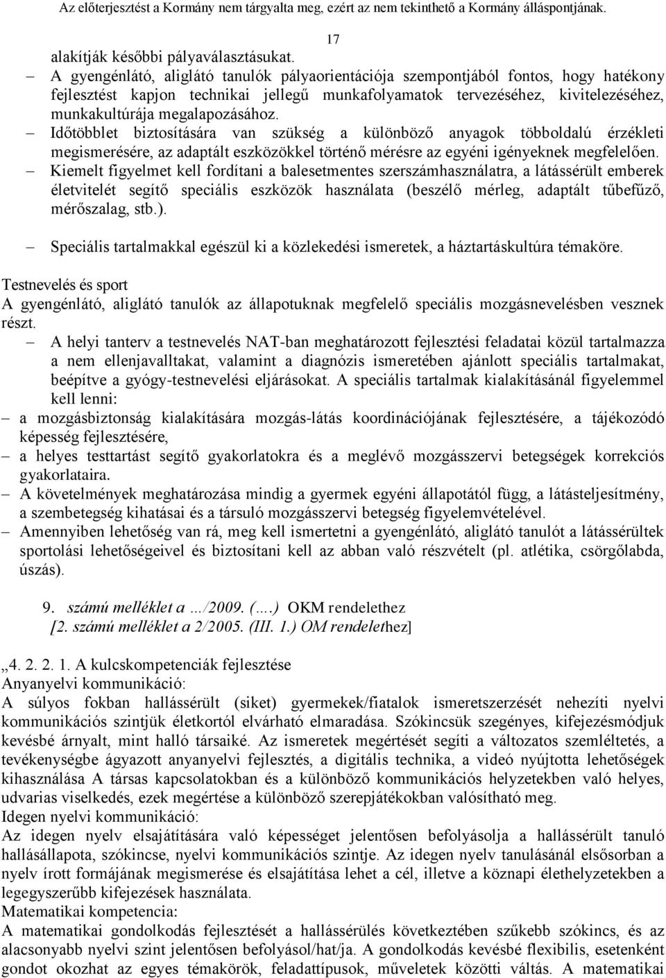 megalapozásához. Időtöbblet biztosítására van szükség a különböző anyagok többoldalú érzékleti megismerésére, az adaptált eszközökkel történő mérésre az egyéni igényeknek megfelelően.