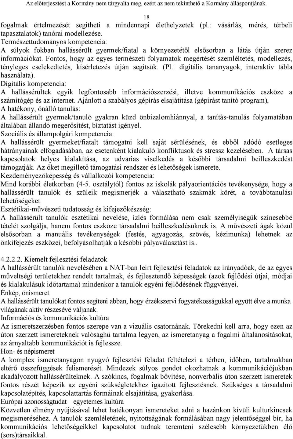 Fontos, hogy az egyes természeti folyamatok megértését szemléltetés, modellezés, tényleges cselekedtetés, kísérletezés útján segítsük. (Pl.: digitális tananyagok, interaktív tábla használata).