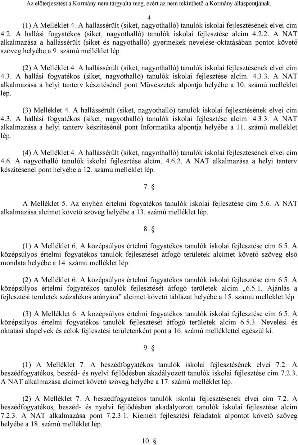 2. A NAT alkalmazása a hallássérült (siket és nagyothalló) gyermekek nevelése-oktatásában pontot követő szöveg helyébe a 9. számú melléklet lép. (2) A Melléklet 4.