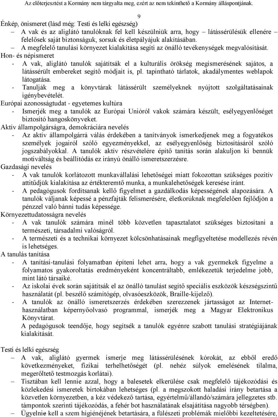 Hon- és népismeret - A vak, aliglátó tanulók sajátítsák el a kulturális örökség megismerésének sajátos, a látássérült embereket segítő módjait is, pl.