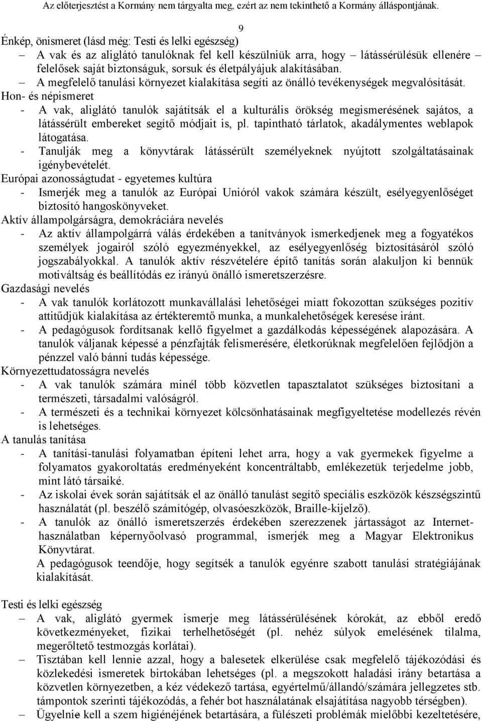 Hon- és népismeret - A vak, aliglátó tanulók sajátítsák el a kulturális örökség megismerésének sajátos, a látássérült embereket segítő módjait is, pl.