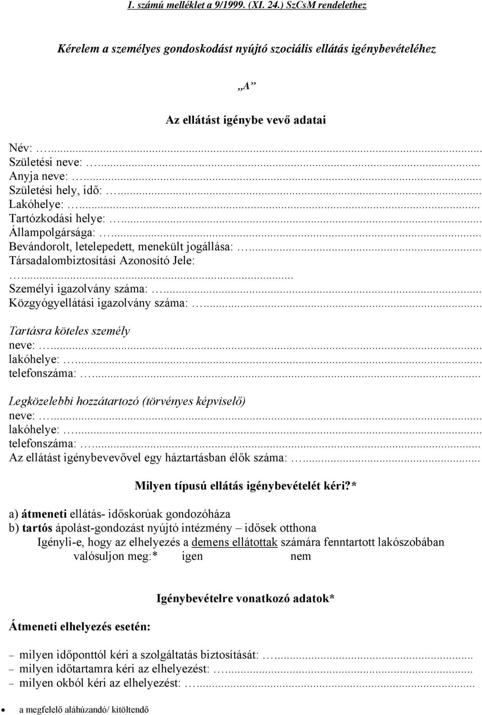 .. Személyi igazolvány száma:... Közgyógyellátási igazolvány száma:... Tartásra köteles személy neve:... lakóhelye:... telefonszáma:... Legközelebbi hozzátartozó (törvényes képviselő) neve:.