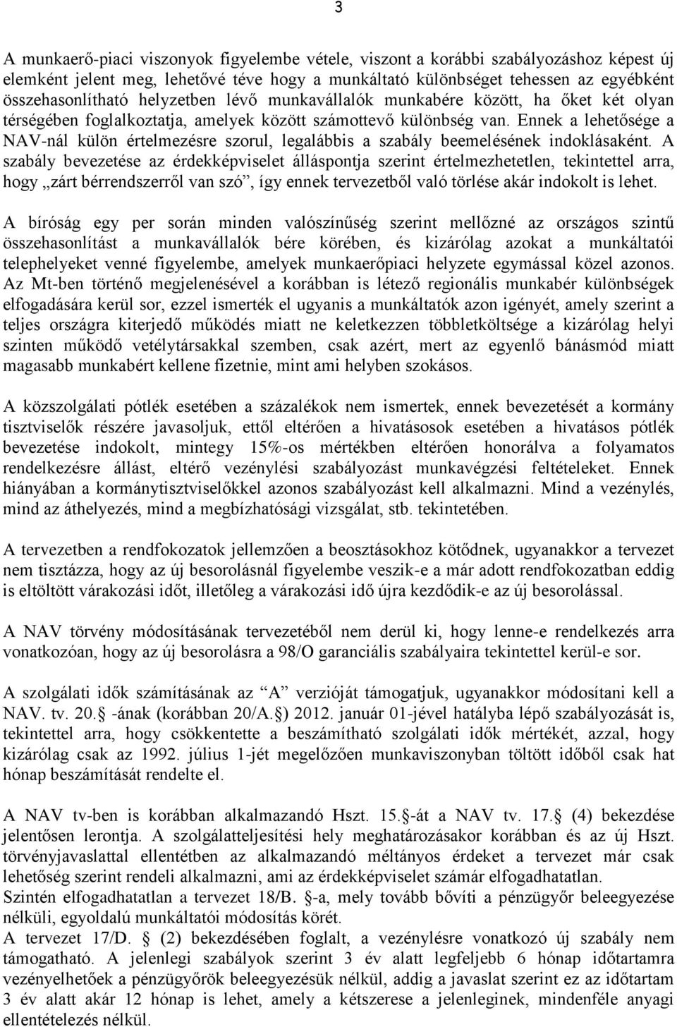 Ennek a lehetősége a NAV-nál külön értelmezésre szorul, legalábbis a szabály beemelésének indoklásaként.
