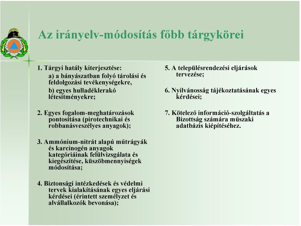 Nyilvánosság tájékoztatásának egyes kérdései; 7. Kötelező információ-szolgáltatás a Bizottság számára műszaki adatbázis kiépítéséhez. 3.