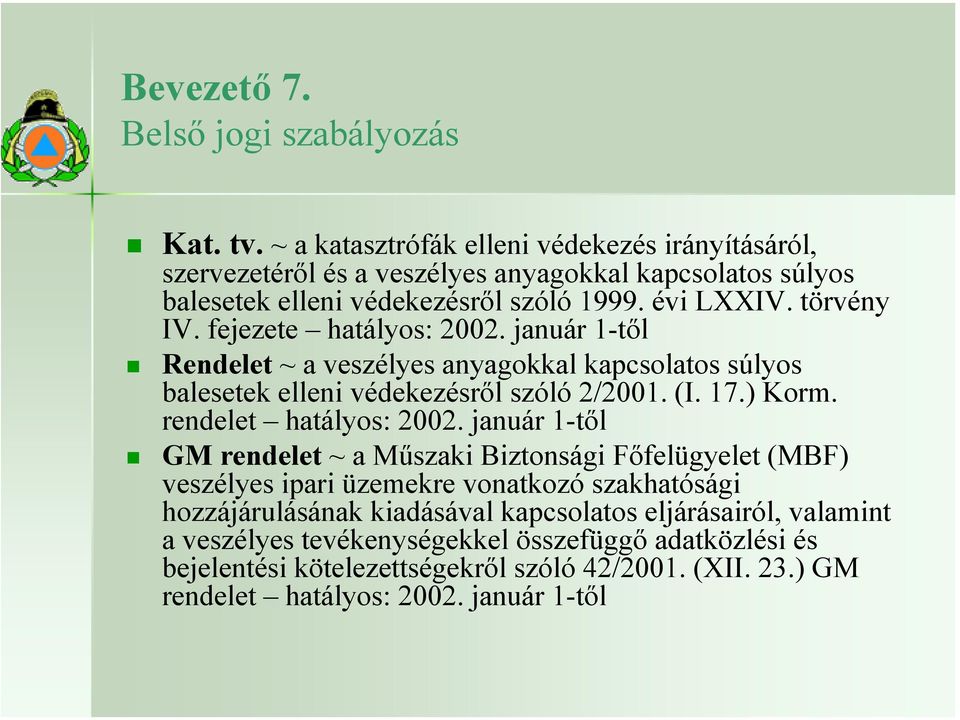 fejezete hatályos: 2002. január 1-től Rendelet ~ a veszélyes anyagokkal kapcsolatos súlyos balesetek elleni védekezésről szóló 2/2001. (I. 17.) Korm. rendelet hatályos: 2002.