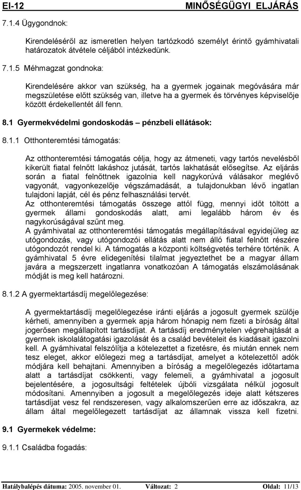 Gyermekvédelmi gondoskodás pénzbeli ellátások: 8.1.