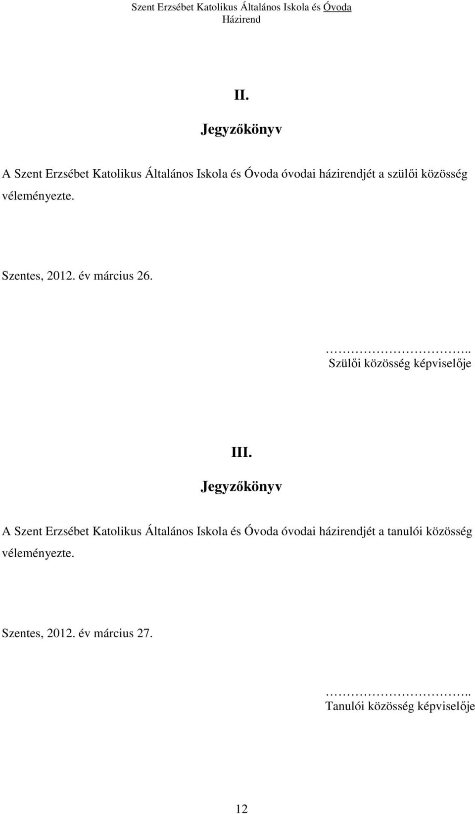 .. Szülői közösség képviselője I tanulói közösség véleményezte. Szentes, 2012.