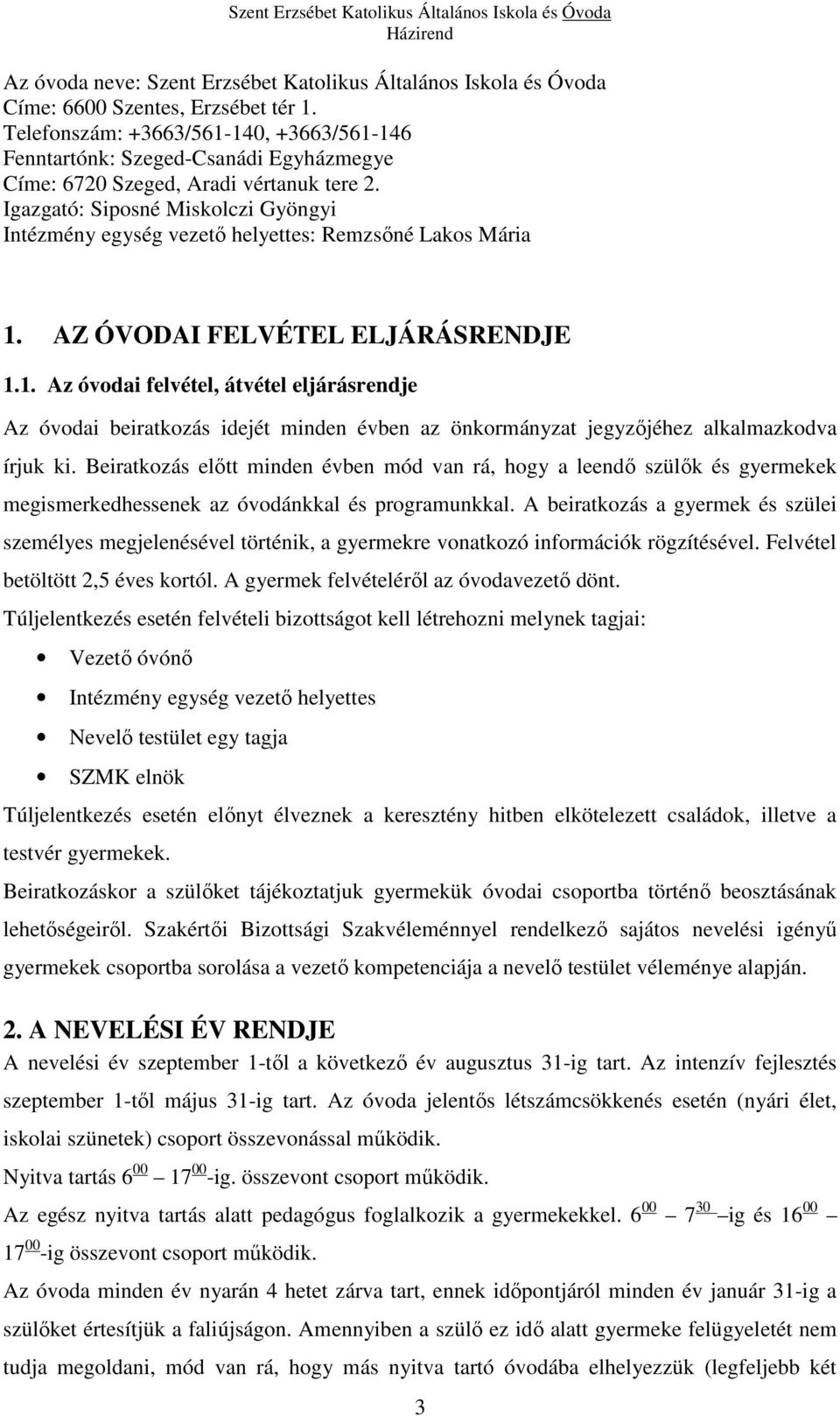 Igazgató: Siposné Miskolczi Gyöngyi Intézmény egység vezető helyettes: Remzsőné Lakos Mária 1.