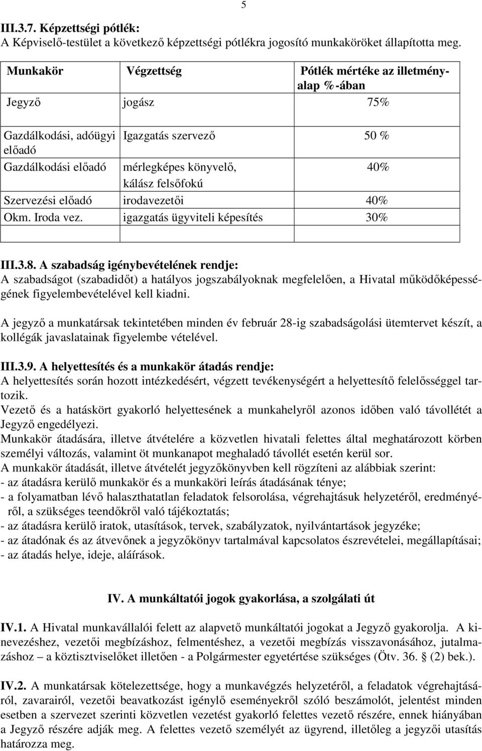 Szervezési előadó irodavezetői 40% Okm. Iroda vez. igazgatás ügyviteli képesítés 30% 5 III.3.8.
