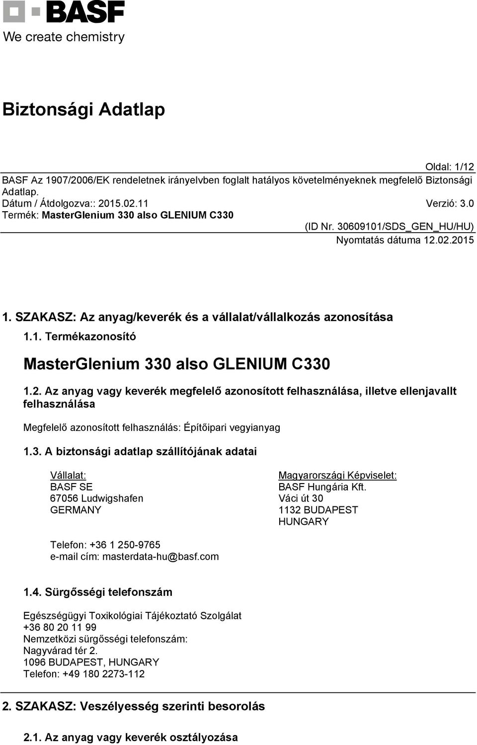 Váci út 30 1132 BUDAPEST HUNGARY Telefon: +36 1 250-9765 e-mail cím: masterdata-hu@basf.com 1.4.