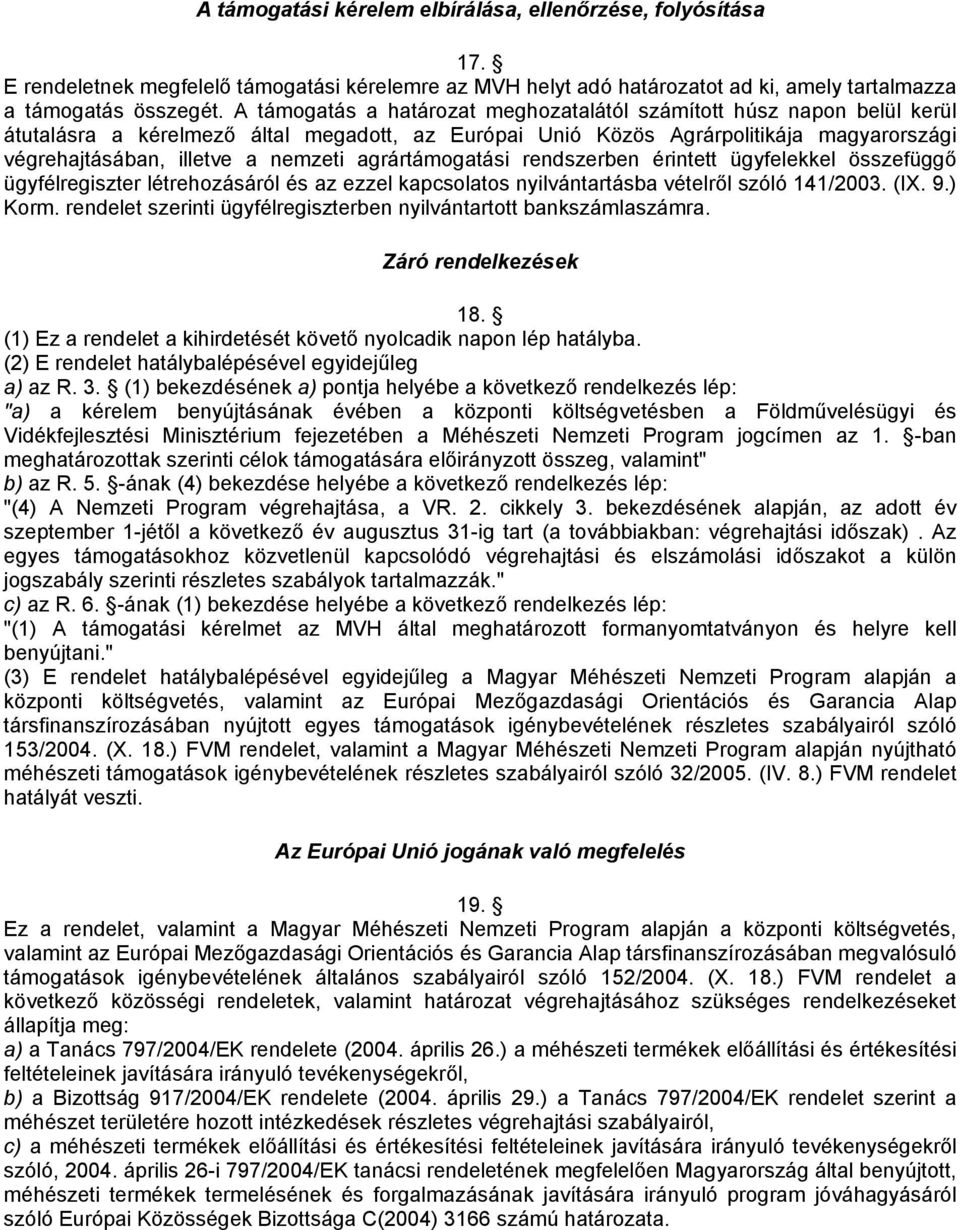 agrártámogatási rendszerben érintett ügyfelekkel összefüggő ügyfélregiszter létrehozásáról és az ezzel kapcsolatos nyilvántartásba vételről szóló 141/2003. (IX. 9.) Korm.