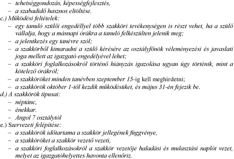 tanévre szól; a szakkörből kimaradni a szülő kérésére az osztályfőnök véleményezési és javaslati joga mellett az igazgató engedélyével lehet; a szakköri foglalkozásokról történő hiányzás igazolása