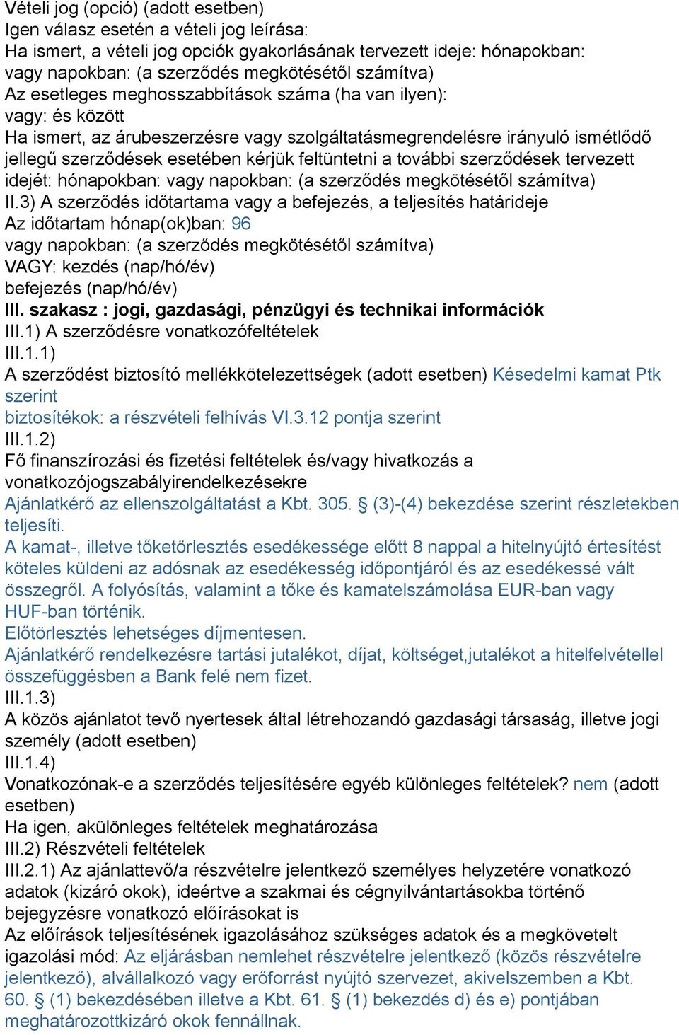 feltüntetni a további szerződések tervezett idejét: hónapokban: vagy napokban: (a szerződés megkötésétől számítva) II.