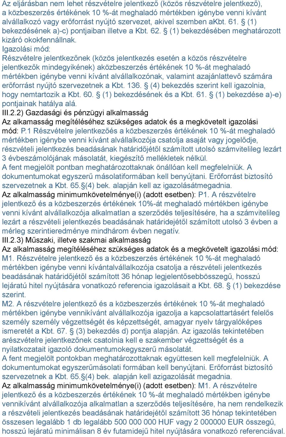 Igazolási mód: Részvételre jelentkezőnek (közös jelentkezés esetén a közös részvételre jelentkezők mindegyikének) aközbeszerzés értékének 10 %-át meghaladó mértékben igénybe venni kívánt