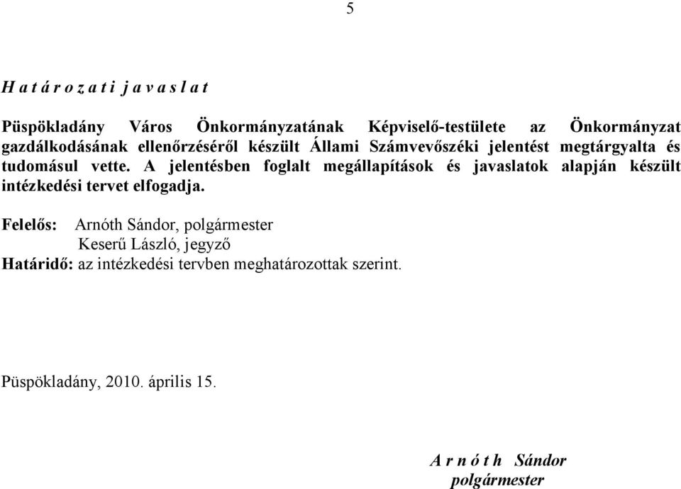 A jelentésben foglalt megállapítások és javaslatok alapján készült intézkedési tervet elfogadja.