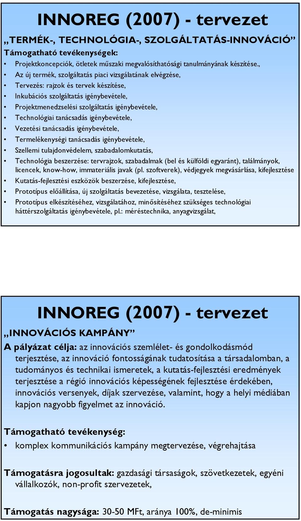 tanácsadás igénybevétele, Vezetési tanácsadás igénybevétele, Termelékenységi tanácsadás igénybevétele, Szellemi tulajdonvédelem, szabadalomkutatás, Technológia beszerzése: tervrajzok, szabadalmak