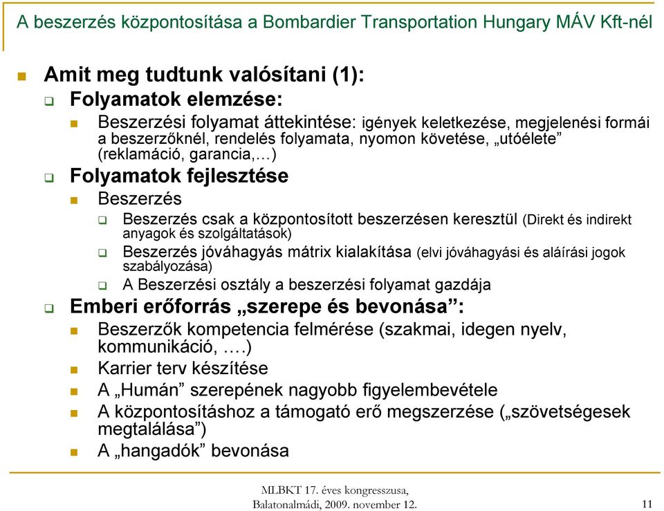 (elvi jóváhagyási és aláírási jogok szabályozása) A Beszerzési osztály a beszerzési folyamat gazdája Emberi erőforrás szerepe és bevonása : Beszerzők kompetencia felmérése (szakmai, idegen nyelv,