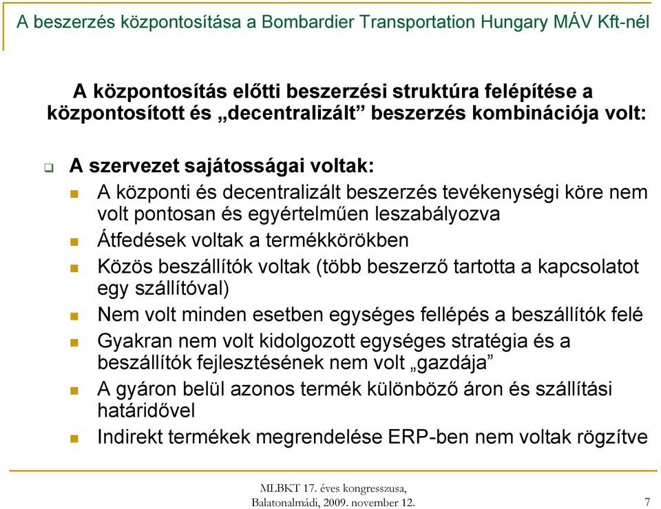 a kapcsolatot egy szállítóval) Nem volt minden esetben egységes fellépés a beszállítók felé Gyakran nem volt kidolgozott egységes stratégia és a beszállítók fejlesztésének