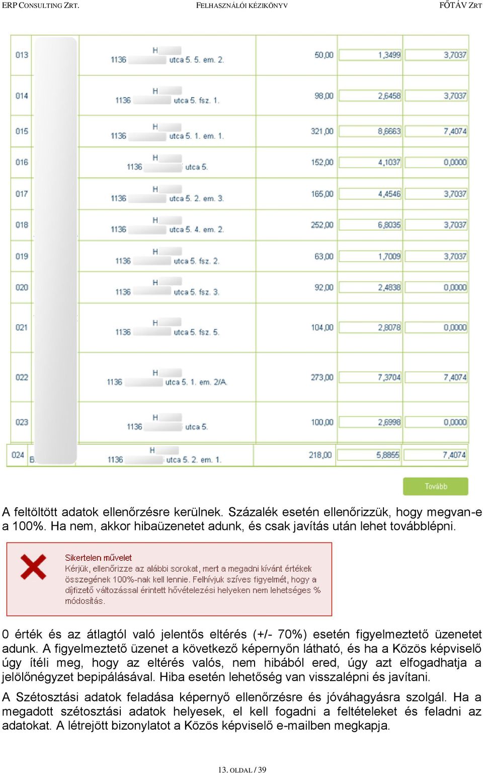 A figyelmeztető üzenet a következő képernyőn látható, és ha a Közös képviselő úgy ítéli meg, hogy az eltérés valós, nem hibából ered, úgy azt elfogadhatja a jelölőnégyzet bepipálásával.