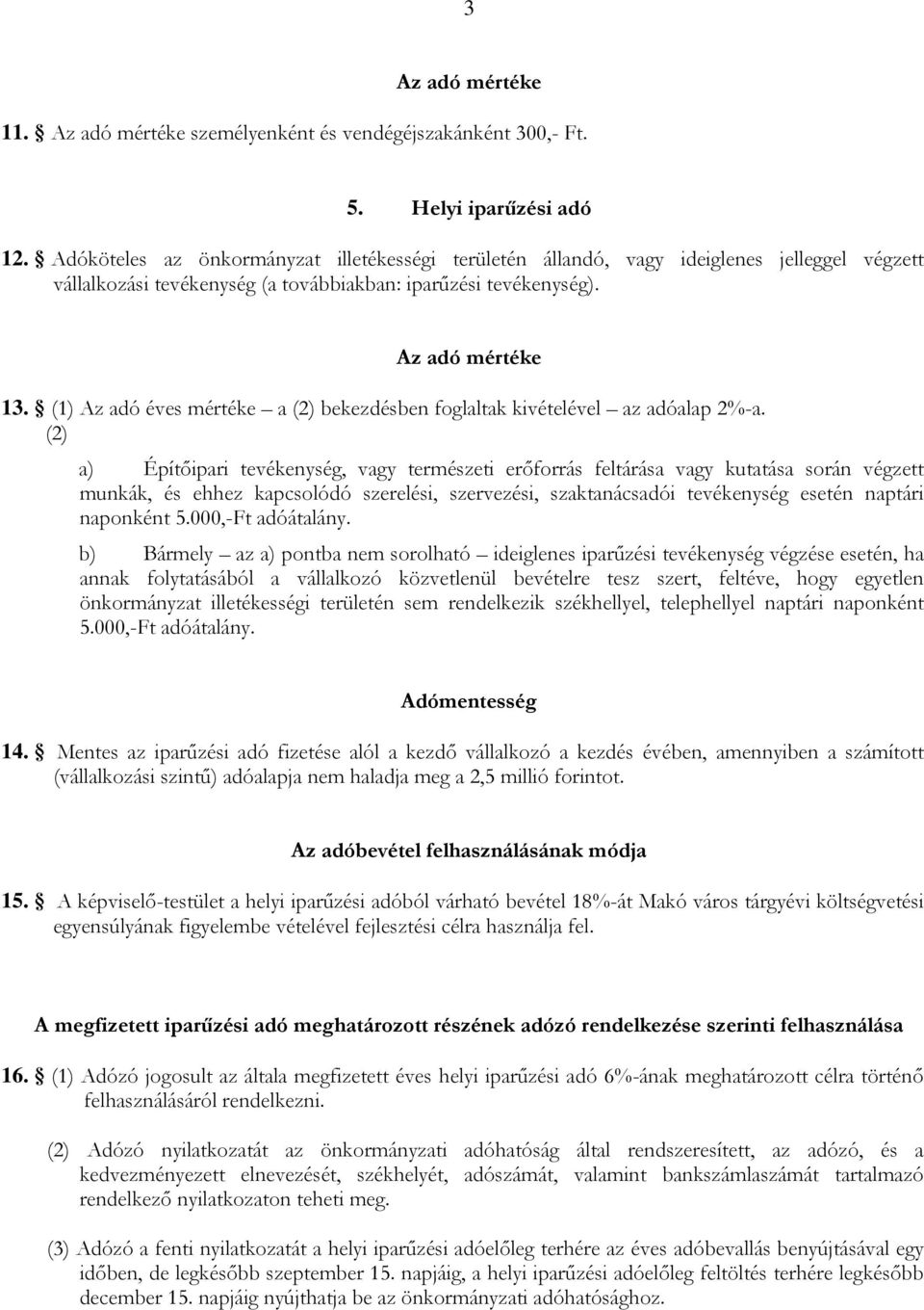 (1) Az adó éves mértéke a (2) bekezdésben foglaltak kivételével az adóalap 2%-a.