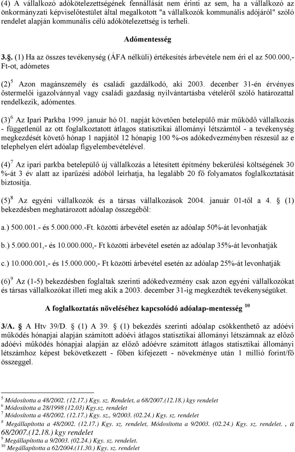 000,- Ft-ot, adómetes (2) 5 Azon magánszemély és családi gazdálkodó, aki 2003.