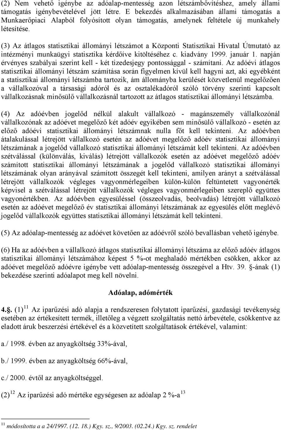 (3) Az átlagos statisztikai állományi létszámot a Központi Statisztikai Hivatal Útmutató az intézményi munkaügyi statisztika kérdőíve kitöltéséhez c. kiadvány 1999. január 1.