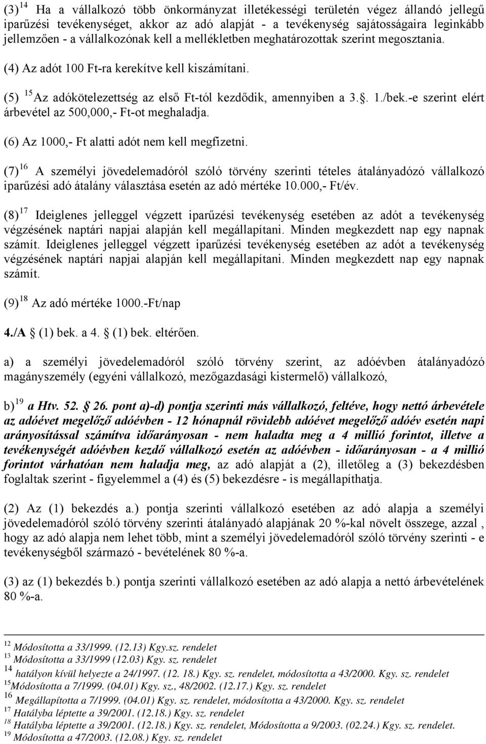 -e szerint elért árbevétel az 500,000,- Ft-ot meghaladja. (6) Az 1000,- Ft alatti adót nem kell megfizetni.