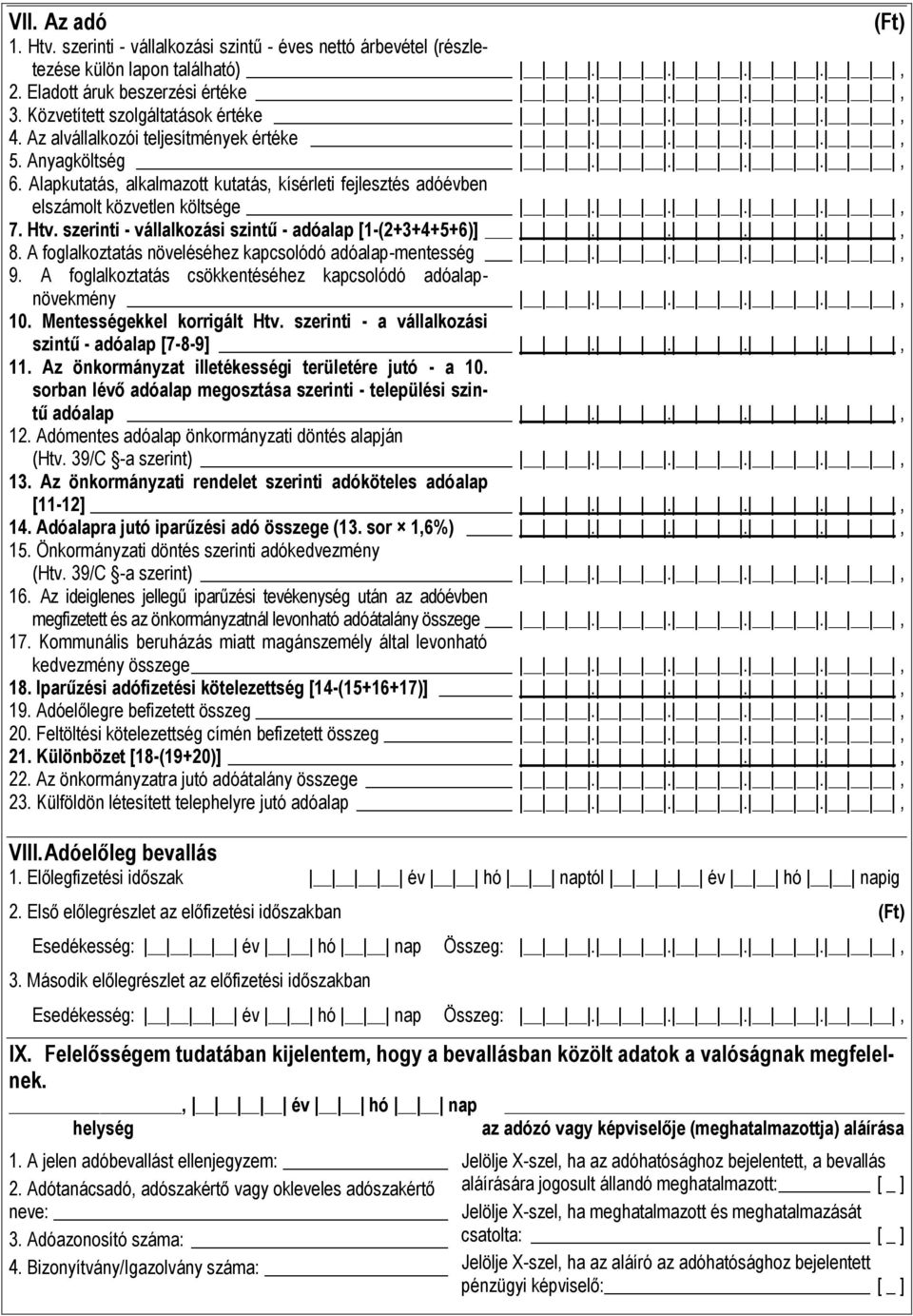 szerinti - vállalkozási szintű - adóalap [1-(2+3+4+5+6)]...., 8. A foglalkoztatás növeléséhez kapcsolódó adóalap-mentesség...., 9. A foglalkoztatás csökkentéséhez kapcsolódó adóalapnövekmény...., 10.